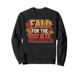 Fall For The Trail Hiking Hike Fall Autumn Season Sweatshirt