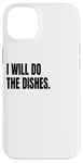 iPhone 14 Plus I WILL DO THE DISHES Funny White Lie Joke Party Costume Case