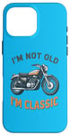 Coque pour iPhone 16 Pro Max I'm Not Old I'm Classic Retro Biker Moto Vintage