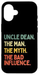 Coque pour iPhone 16 Uncle Dean Citation humoristique The Man The Myth The Bad Influence