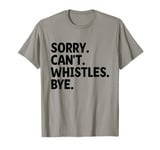 Sorry Can't Whistle Bye Referee Referees Game Sports T-Shirt