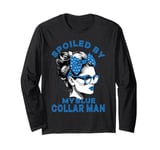 Funny Spoiled By My Blue Collar Man Messy Bun Long Sleeve T-Shirt