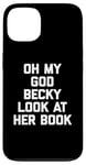 iPhone 13 Oh My God Becky, Look At Her Book Shirt Funny Reader Reading Case