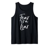 Funny Fearless Quote Inspire Courage Saying Fear is a Liar Tank Top