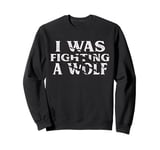 I Was Fighting A Wolf Funny Surgery Recovery Get Well Sweatshirt