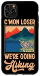 iPhone 11 Pro Max Funny Hiker C'mon Loser We're Going Hiking Retro Vintage Case