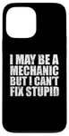 iPhone 13 Pro Max I May Be A Mechanic But I Can't Fix Stupid Sarcasm Garage Case