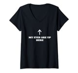 Womens My Eyes Are Up Here Women's Funny Humor V-Neck T-Shirt