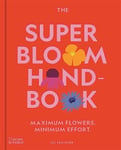 The Super Bloom Handbook  Maximum flowers. Minimum effort.