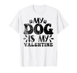 My Dog Is My Valentine Funny Puppy Lover, Dog Lover T-Shirt