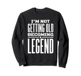 I'm Not Getting Old I'm Becoming A Legend Retro Distressed Sweatshirt