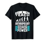 Anthropology Humor Superpower Teacher Human Evolution T-Shirt