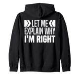 Let Me Explain Why I'm Right Funny I Am Always Right Meme Zip Hoodie