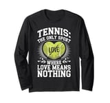 Tennis The Only Sport Where Love Means Nothing Long Sleeve T-Shirt