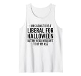 I Was Going To Be A Liberal For Halloween But My Head Tank Top