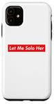 iPhone 11 Let Me Solo Her Meme Gaming Video Game Player Funny Gamer Case