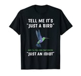 Birdwatching- Tell me it's Just a Bird and I'll Tell You... T-Shirt