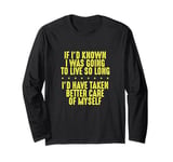 Known I’d Live So Long Take Better Care of Myself Senior Long Sleeve T-Shirt