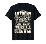 If ANTHONY Can't Fix It We're All Screwed Humor Family Name T-Shirt