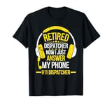 Retired Dispatcher Answer Phone 911 Dispatcher Emergency T-Shirt