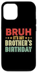 iPhone 12/12 Pro Bruh It's My Brother's Birthday Funny Sisters Brothers Case