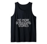 No More Debugging Stories Programmer's Late Night Tank Top