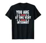 You Are You Looking at One Very Awesome Internist T-Shirt