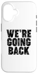 iPhone 16 We're Going Back Case