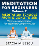 Meditation For Beginners Volume 2 Mediation Schools From Qigong To Zen Mindfulness Meditation For Beginners Complete Guide