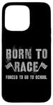 iPhone 15 Pro Max Funny BORN TO RACE Run Racing Forced To Go To School Running Case