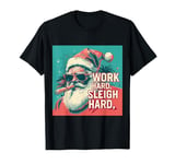 Funny Santa Work Hard Sleigh Hard Sleigher Christmas Cigar T-Shirt