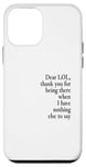 iPhone 12 mini Dear LOL Funny Thank You Quote Design Case