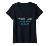 Womens WORK HARD HAVE FUN BE NICE - Motivational Mantra Positivity V-Neck T-Shirt