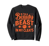 I'm A Beauty In The Street And A Beast In My Cleats Sweatshirt