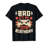 Bro It's My 12th Birthday Shirt Boy 12 Year Old Twelve Gamer T-Shirt