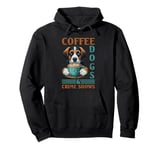 Coffee Dogs And Crime Shows Pullover Hoodie