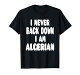 I Never Back Down I Am Algerian T-Shirt