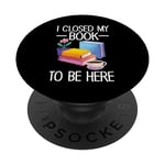 I Closed My Book To Be Here Teacher Reading PopSockets Swappable PopGrip