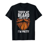 Touch My Ginger Beard And Tell Me I'm Pretty Funny Bearded T-Shirt