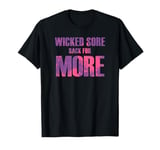 Trendy Wicked Sore Back For More Work Out Gym T-Shirt