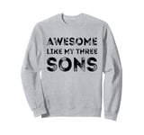 Awesome Like My Three Sons Boys Fathers Day Dad of 3 Sons Sweatshirt