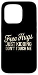 Coque pour iPhone 15 Pro Free Hugs Just Kidding Don't Touch Me Saying Sarcastique