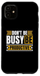 iPhone 11 Don't Be Busy Be Productive Agile Coach Project Management Case