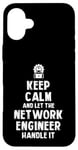 Coque pour iPhone 16 Plus Keep Calm and let the Network Engineer handle it | Réseau