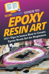 HowExpert Guide to Epoxy Resin Art