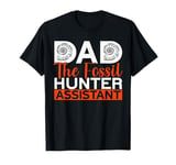 Dad The Fossil Hunter Assistant Father's Day Fossil Hunting T-Shirt