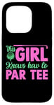 Coque pour iPhone 15 Pro Funny Golf Girl This Girl Knows How To Par Tee Golf Party