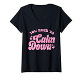 Womens You Need To Calm Down Cool Groovy Funny Saying V-Neck T-Shirt