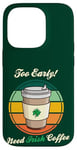 Coque pour iPhone 14 Pro St Patrick's Day Retro Too Early Need Irish Coffee to Go 2