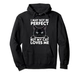 I May Not Be Perfect But My Cat Loves Me Funny Cat Mom/Dad Pullover Hoodie